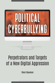 Cover of: Political Cyberbullying: Perpetrators and Targets of a New Digital Aggression