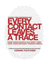 Cover of: Every Contact Leaves a Trace: Crime Scene Experts Talk About Their Work from Discovery Through Verdict