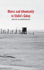 Cover of: Illness and inhumanity in Stalin's Gulag by Golfo Alexopoulos