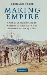Cover of: Making empire: colonial encounters and the creation of imperial rule in nineteenth-century Africa