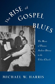 Cover of: The rise of gospel blues: the music of Thomas Andrew Dorsey in the urban church