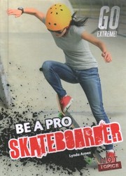 Cover of: Be a Pro Skateboarder by Lynda Arnez