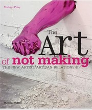 Cover of: The art of not making: the new artist-artisan relationship