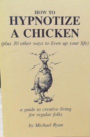 Cover of: How to Hypnotize a Chicken: A Guide to Creative Living for Regular Folks