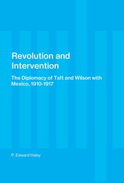 Cover of: Revolution and intervention: the diplomacy of Taft and Wilson with Mexico, 1910-1917