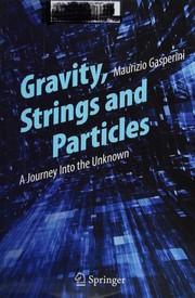 Cover of: Gravity, Strings and Particles: A Journey Into the Unknown
