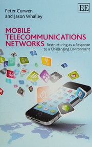 Cover of: Mobile telecommunications networks: restructuring as a response to a challenging environment