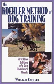 Cover of: The Koehler method of dog training by William R. Koehler, William R. Koehler