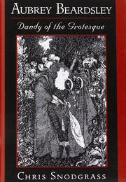Cover of: Aubrey Beardsley, dandy of the grotesque by Chris Snodgrass