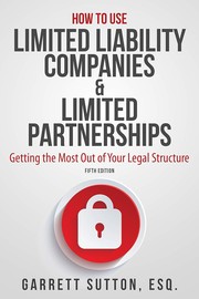 How to use limited liability companies & limited partnerships by Garrett Sutton
