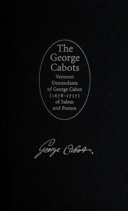 Cover of: The George Cabots: descendants of George Cabot (1678-1717) of Salem and Boston