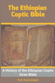 Cover of: Ethiopian Coptic Bible: A History of the Ethiopian Coptic Ge'ez Bible... ...