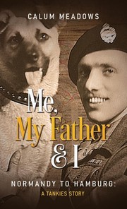 Cover of: Me, My Father and I: Normandy to Hamburg: A Tankies story