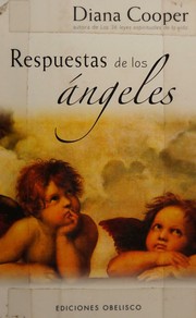 Cover of: Respuestas de los ángeles: lo que de los ángeles me dijeron
