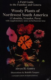 Cover of: A field guide to the families and genera of woody plants of northwest South America (Colombia, Ecuador, Peru), with supplementary notes on herbaceous taxa
