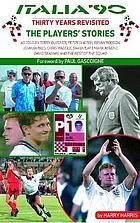 Cover of: ITALIA '90 REVISITED: the players' stories