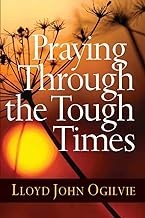 Cover of: Praying Through the Tough Times by Lloyd John Ogilvie, Gossard, Lloyd John Ogilvie, Gossard