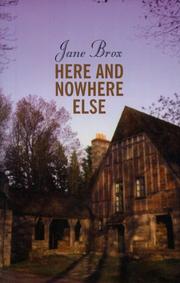 Here and nowhere else by Jane Brox