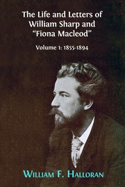 Cover of: The Life and Letters of William Sharp and ?Fiona Macleod? by William F. Halloran
