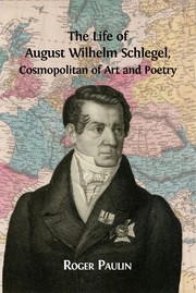 Cover of: The Life of August Wilhelm Schlegel, Cosmopolitan of Art and Poetry by Roger Paulin