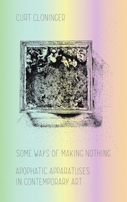 Cover of: Some Ways of Making Nothing: Apophatic Apparatuses in Contemporary Art