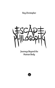 Cover of: Escape Philosophy: Journeys Beyond the Human Body