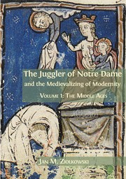 Cover of: Juggler of Notre Dame and the Medievalizing of Modernity : Volume 1: the Middle Ages