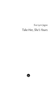 Take Her, She's Yours by Eva-Lynn Alicia Jagoe