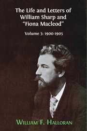 Cover of: Life and Letters of William Sharp and Fiona Macleod : Volume 3: 1900-1905