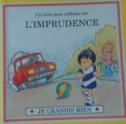 Cover of: Un livre pour enfants sur l'imprudence (Je grandis bien) by Joy Berry