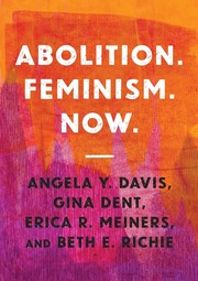 Cover of: Abolition. Feminism. Now by Angela Y. Davis, Gina Dent, Erica Meiners, Beth Richie