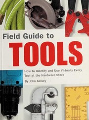 Cover of: Field Guide to Tools: How to Identify and Use Virtually Every Tool at the Hardware Store