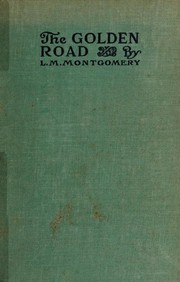 The golden road by Lucy Maud Montgomery