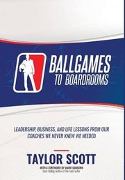 Cover of: Ballgames to Boardrooms by Scott