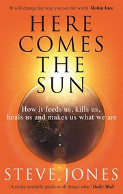 Cover of: Here Comes the Sun: How It Feeds Us, Kills Us, Heals Us and Makes Us What We Are