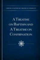 Cover of: A Treatise on Baptism: Also a Treatise on Confirmation