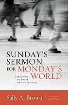 Cover of: Sunday's Sermon for Monday's World: Preaching to Shape Daring Witness