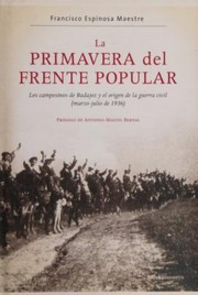 Cover of: La primavera del Frente Popular: Los campesinos de Badajoz y el origen de la Guerra Civil (marzo-julio de 1936)