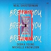 Cover of: Break to You by Neal Shusterman, Debra Young, Michelle Knowlden