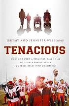 Cover of: Tenacious: How God Used a Terminal Diagnosis to Turn a Family and a Football Team into Champions