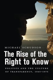 Cover of: The rise of the right to know: politics and the culture of transparency, 1945-1975