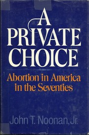 Cover of: A private choice, abortion in America in the seventies by John Thomas Noonan, Jr.