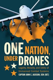 Cover of: One Nation, under Drones: Legality, Morality, and Utility of Unmanned Combat Systems