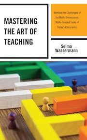 Cover of: Mastering the Art of Teaching: Meeting the Challenges of the Multi-Dimensional, Multi-Faceted Tasks of Today's Classrooms