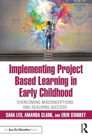 Cover of: Implementing Project Based Learning in Early Childhood: Overcoming Misconceptions and Reaching Success