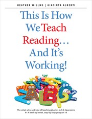 Cover of: This Is How We Teach Reading ... and It's Working!: The What, Why, and How of Teaching Phonics in K-3 Classrooms