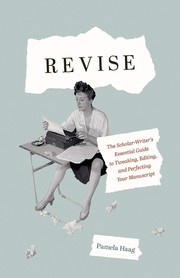 Cover of: Revise: The Scholar-Writer's Essential Guide to Tweaking, Editing, and Perfecting Your Manuscript