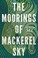 Cover of: Moorings of Mackerel Sky