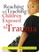 Cover of: Reaching and Teaching Children Exposed to Trauma