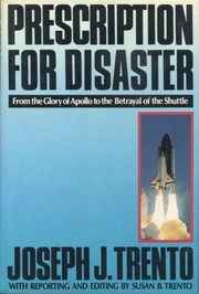 Cover of: Prescription for Disaster: From the Glory of Apollo to the Betrayal of the Shuttle